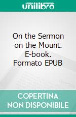 On the Sermon on the Mount. E-book. Formato EPUB ebook di Saint Augustine