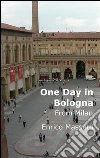 One Day in Bologna: From Milan. E-book. Formato Mobipocket ebook di Enrico Massetti