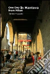 One day in Mantova from Milan. E-book. Formato Mobipocket ebook di Enrico Massetti