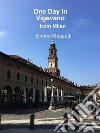 One Day in Vigevano: From Milan. E-book. Formato EPUB ebook di Enrico Massetti