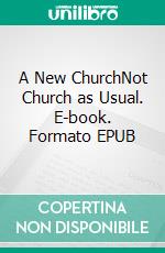 A New ChurchNot Church as Usual. E-book. Formato EPUB ebook