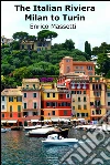 The Italian Riviera - Milan to Turin. E-book. Formato EPUB ebook di Enrico Massetti