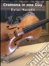 Cremona in one day. E-book. Formato EPUB ebook di Enrico Massetti
