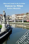 Cities and Courts in The Po Valley - Venice To Milan. E-book. Formato PDF ebook di Enrico Massetti
