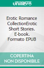 Erotic Romance CollectionErotic Short Stories. E-book. Formato EPUB ebook