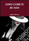 Sono come tu mi vuoi. E-book. Formato EPUB ebook di Luigi De Simone