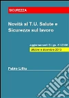 Novità al T.U. Salute e Sicurezza sul lavoro - aggiornamenti D.Lgs. 81/2008: ottobre e dicembre 2013. E-book. Formato EPUB ebook di Fabio Lilliu