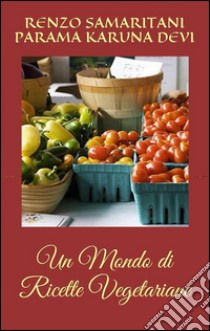 Un Mondo di Ricette Vegetariane. E-book. Formato Mobipocket ebook di Renzo Samaritani