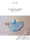 L'uccellino azzurro della felicità. E-book. Formato EPUB ebook di Civi Gì