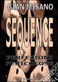 Sequence - Perfezioni Pericolose. E-book. Formato Mobipocket ebook