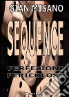Sequence - Perfezioni Pericolose. E-book. Formato EPUB ebook di Gian Misano