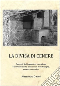 La divisa di cenere. E-book. Formato EPUB ebook di Alessandro Catani