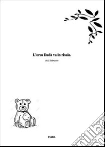 L'orso Dadà va in risaia.. E-book. Formato Mobipocket ebook di Elena Delmastro