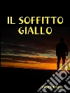 Il soffitto giallo. E-book. Formato Mobipocket ebook di Andrea Ninì