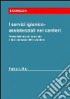 I servizi igienico-assistenziali nei cantieri - Prescrizioni per la salute e la sicurezza dei lavoratori. E-book. Formato EPUB ebook di Fabio Lilliu