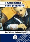 Del Gran mezzo della preghiera. E-book. Formato EPUB ebook di Sant&apos Alfonso Maria de Liguori