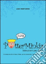 PotterMinkia - Istruzioni per l&apos;usoUn tempo ero fan di Harry Potter, poi ho conosciuto i fan di Harry Potter. E-book. Formato EPUB ebook