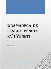 Gramàdega de lengua vèneta pa’ i Vèneti. E-book. Formato PDF ebook di Mauro Trevisan