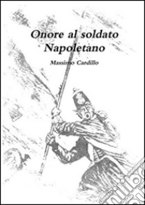 Onore al soldato napoletano. E-book. Formato Mobipocket ebook di Massimo Cardillo