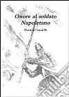 Onore al soldato napoletano. E-book. Formato EPUB ebook di Massimo Cardillo