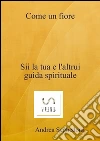 Come un fiore . E-book. Formato EPUB ebook di Andrea Seghedoni