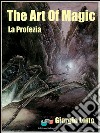 The Art Of Magic - La Profezia. E-book. Formato EPUB ebook