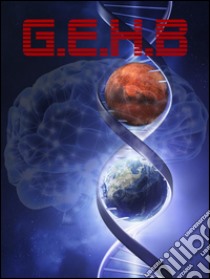 G.E.H.B.: Genetically Engineerized Human Being. E-book. Formato EPUB ebook di Andrea Astarita