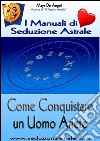 Come conquistare un uomo ariete. Astral love coach. E-book. Formato Mobipocket ebook