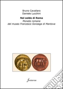 Nel soldo di Roma. Monete romane del museo Francesco Gonzaga di Mantova. E-book. Formato Mobipocket ebook di Daniele Lucchini