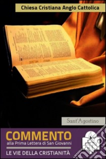 Commento alla prima lettera di San Giovanni. E-book. Formato Mobipocket ebook di Sant'Agostino