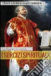 Esercizi spirituali. E-book. Formato Mobipocket ebook di Sant'Ignazio di Loyola