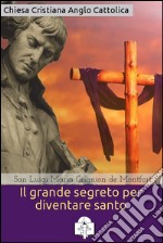 Il grande segreto per diventare santo. E-book. Formato Mobipocket