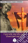 Il grande segreto per diventare santo. E-book. Formato EPUB ebook di San Luigi Maria Grignion de Montfort