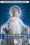 Le glorie di Maria. E-book. Formato EPUB ebook di Sant&apos Alfonso Maria de Liguori