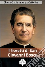 I fioretti di San Giovanni Bosco. E-book. Formato Mobipocket