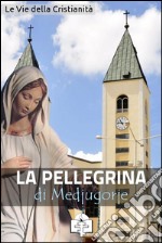 La pellegrina di Medjugorje. E-book. Formato EPUB ebook