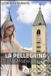 La pellegrina di Medjugorje. E-book. Formato Mobipocket ebook di Le Vie della Cristianità