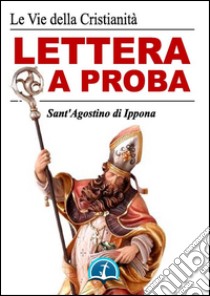 Lettera a Proba. E-book. Formato Mobipocket ebook di Sant'Agostino di Ippona