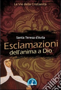 Esclamazioni dell'Anima a Dio. E-book. Formato Mobipocket ebook di Santa Teresa d'Avila