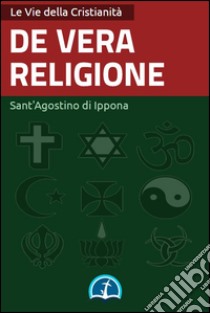 De vera religione. E-book. Formato Mobipocket ebook di Sant'Agostino di Ippona