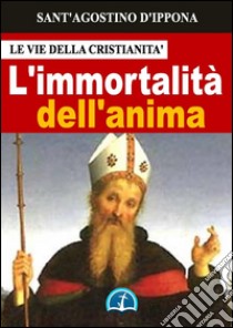 L'immortalità dell'anima. E-book. Formato Mobipocket ebook di Sant'Agostino d'Ippona