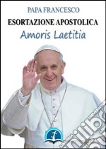 Amoris laetitia: Esortazione Apostolica sull&apos;amore nella famiglia (19 marzo 2016). E-book. Formato Mobipocket ebook