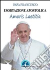 Amoris laetitia: Esortazione Apostolica sull&apos;amore nella famiglia (19 marzo 2016). E-book. Formato EPUB ebook