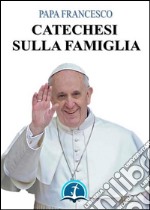 Catechesi sulla famiglia. E-book. Formato Mobipocket ebook