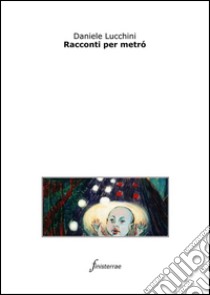 Racconti per metrò. E-book. Formato EPUB ebook di Daniele Lucchini