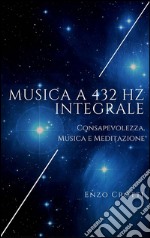 Musica a 432 Hz integrale: Consapevolezza, musica e meditazione. E-book. Formato Mobipocket ebook