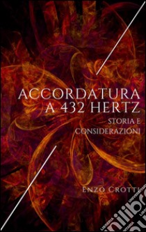 Accordatura a 432 HzStoria e considerazioni. E-book. Formato EPUB ebook di Enzo Crotti