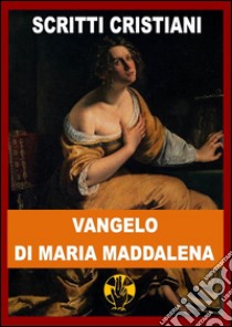 Vangelo di Maria Maddalena. E-book. Formato Mobipocket ebook di Maria Maddalena