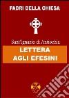Lettera agli Efesini. E-book. Formato EPUB ebook di Sant&apos Ignazio di Antiochia