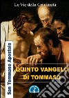 Quinto vangelo di Tommaso. E-book. Formato EPUB ebook di San Tommaso Apostolo